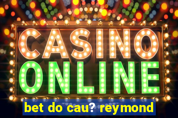 bet do cau? reymond