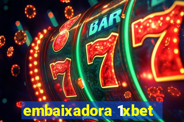 embaixadora 1xbet