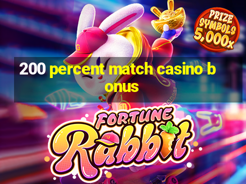 200 percent match casino bonus