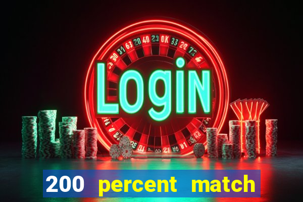 200 percent match casino bonus