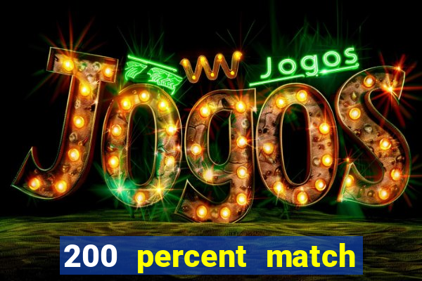 200 percent match casino bonus