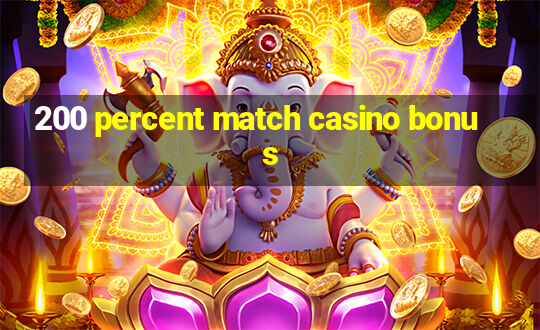 200 percent match casino bonus