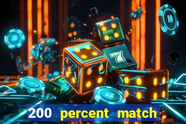 200 percent match casino bonus