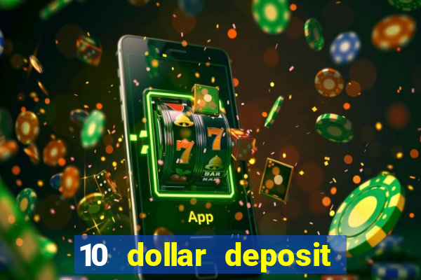 10 dollar deposit bonus casino