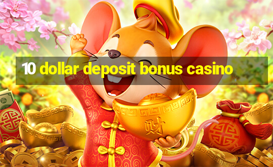 10 dollar deposit bonus casino