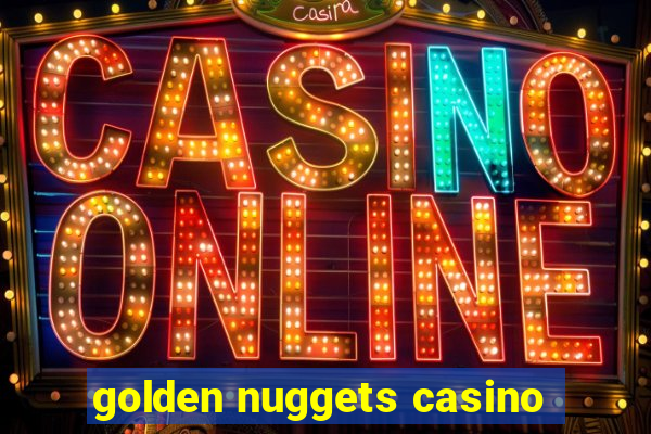 golden nuggets casino