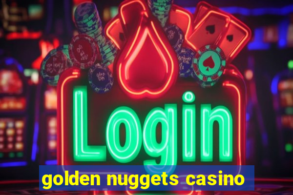 golden nuggets casino