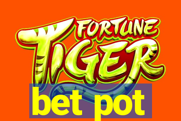 bet pot