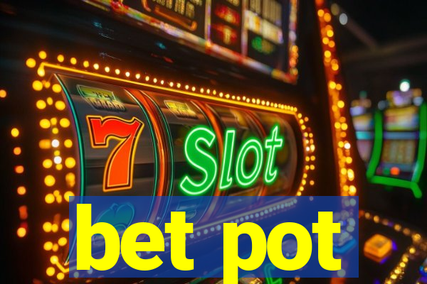 bet pot