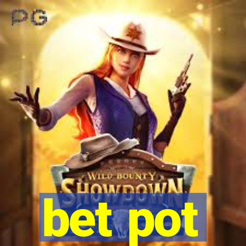 bet pot