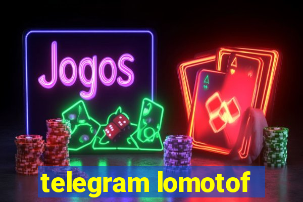 telegram lomotof