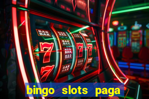 bingo slots paga mesmo ou n?o