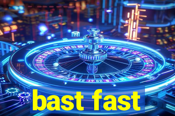 bast fast