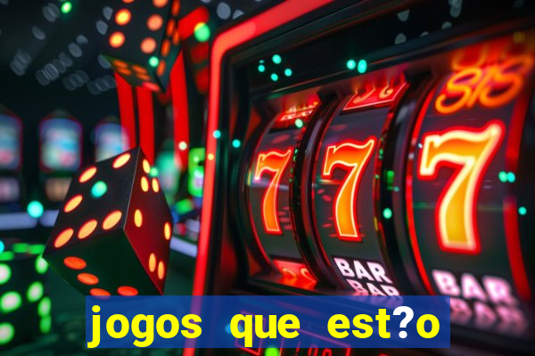 jogos que est?o dando dinheiro