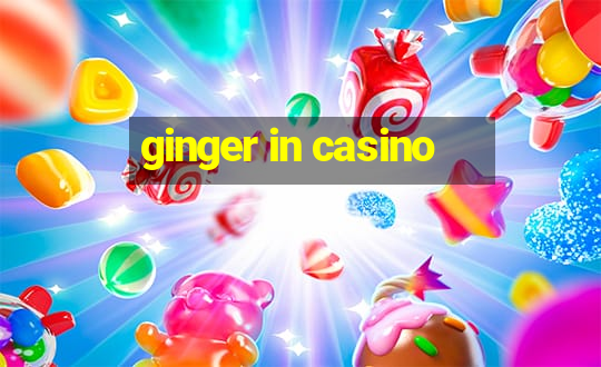 ginger in casino