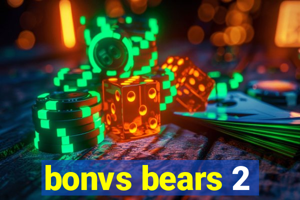 bonvs bears 2