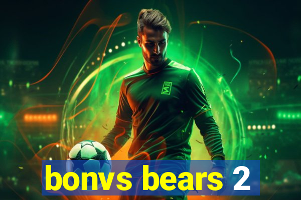 bonvs bears 2