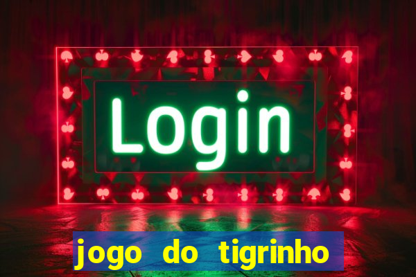 jogo do tigrinho funciona mesmo