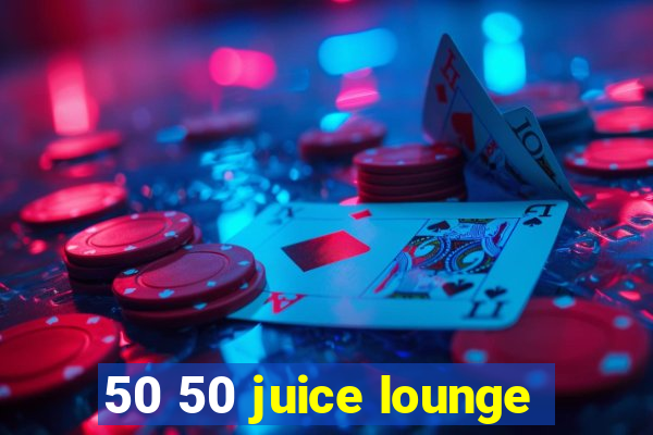 50 50 juice lounge