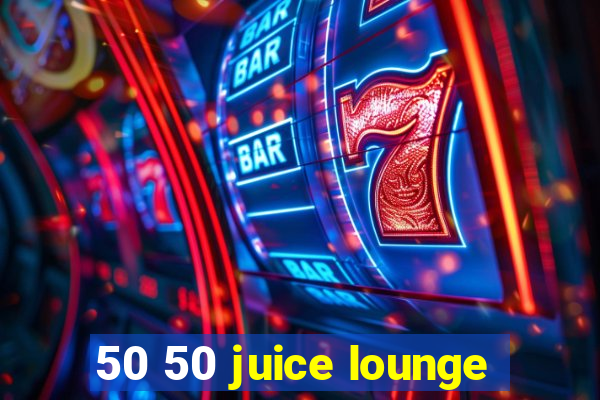 50 50 juice lounge