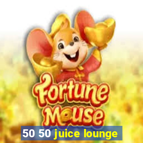 50 50 juice lounge