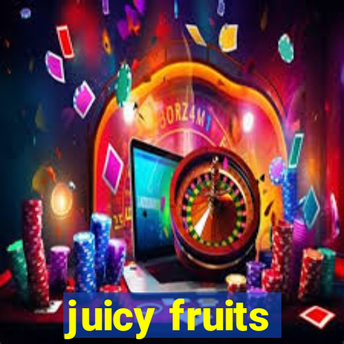 juicy fruits