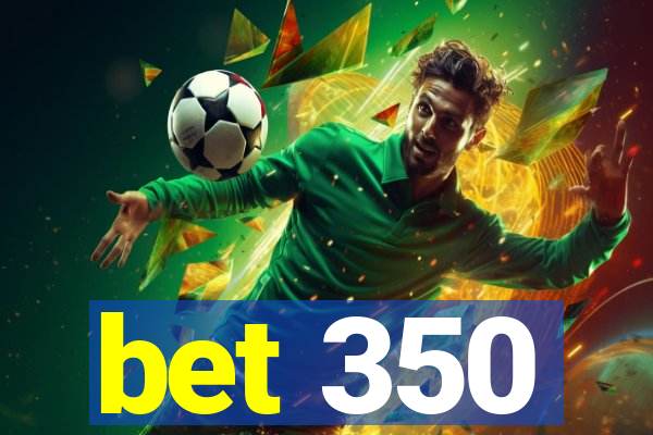 bet 350