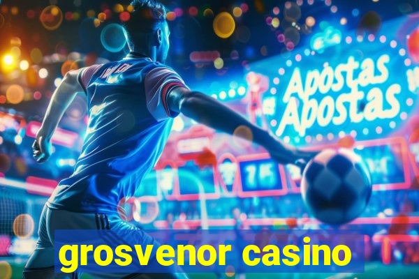 grosvenor casino