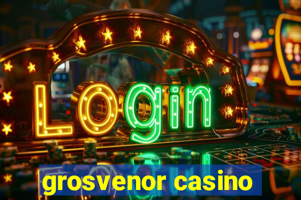 grosvenor casino