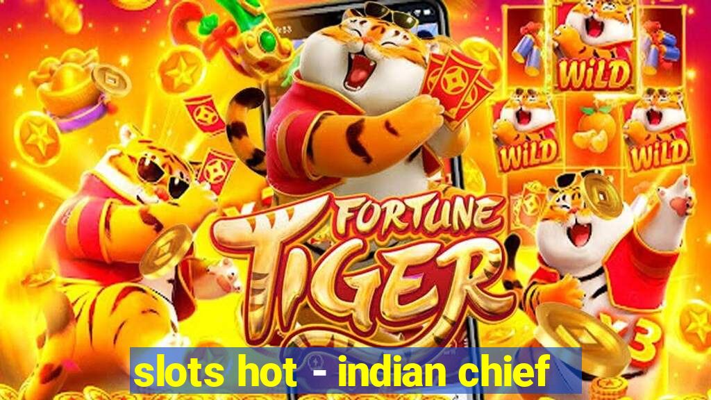 slots hot - indian chief