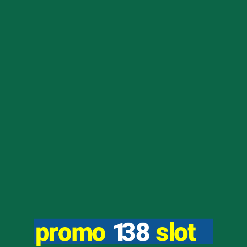 promo 138 slot