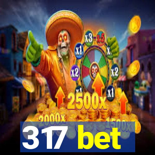 317 bet