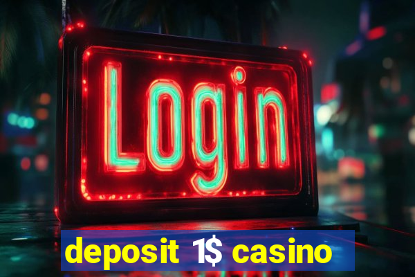 deposit 1$ casino