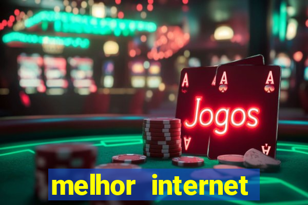 melhor internet para jogos