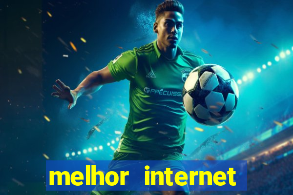 melhor internet para jogos