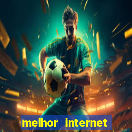 melhor internet para jogos