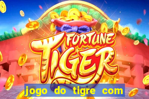 jogo do tigre com bonus gratis no cadastro