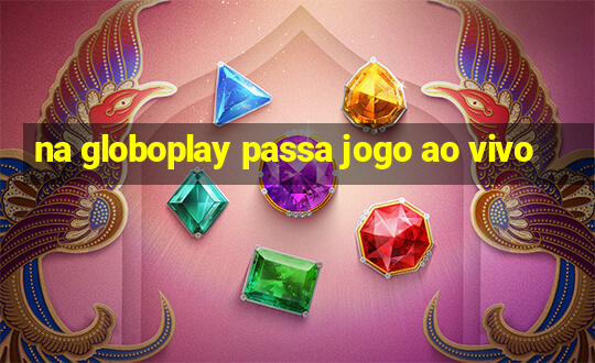 na globoplay passa jogo ao vivo