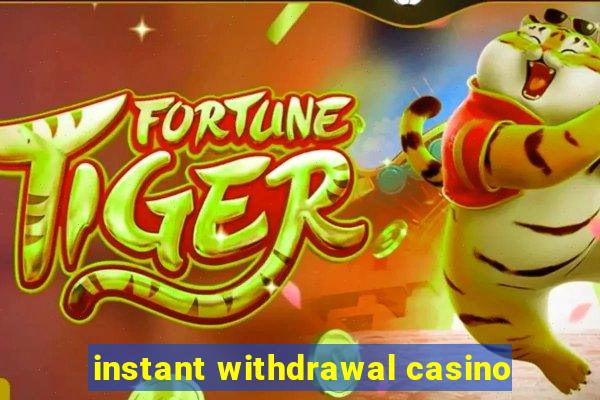 instant withdrawal casino