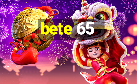 bete 65