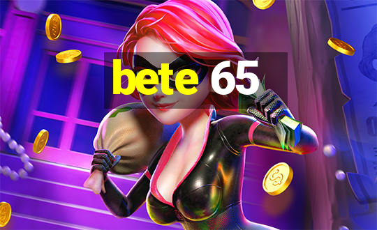 bete 65