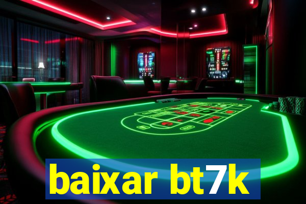 baixar bt7k