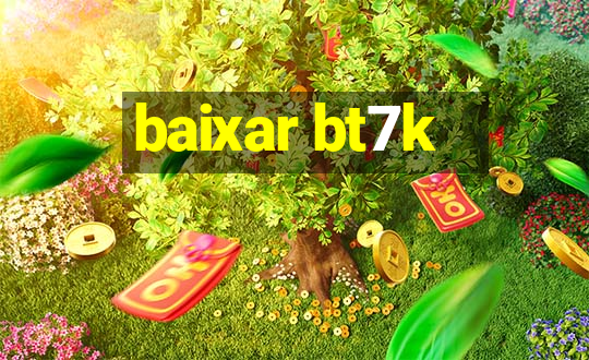 baixar bt7k