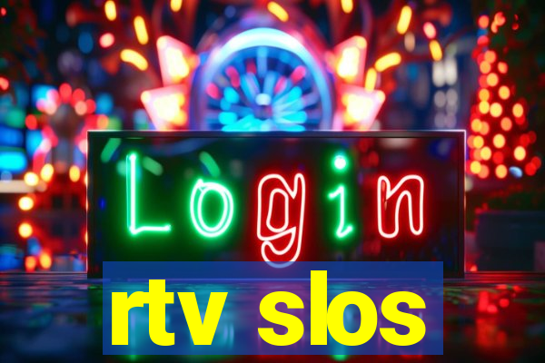 rtv slos