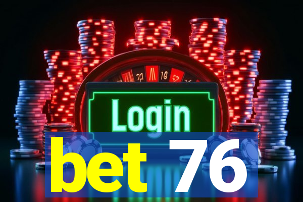 bet 76