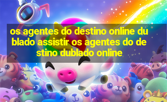 os agentes do destino online dublado assistir os agentes do destino dublado online