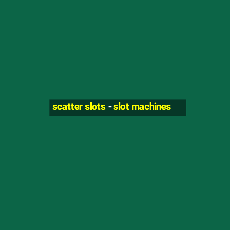 scatter slots - slot machines