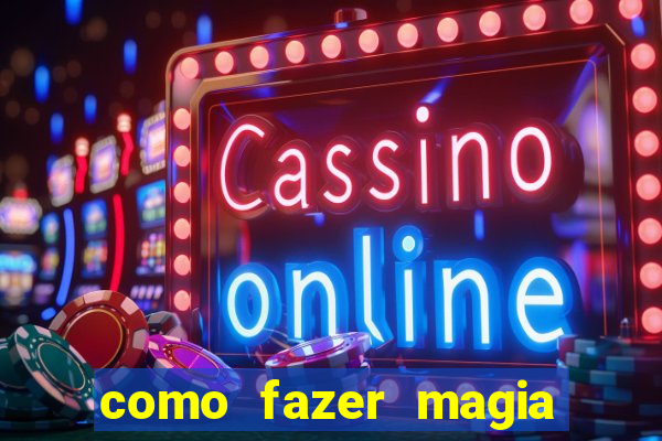 como fazer magia de fogo na vida real