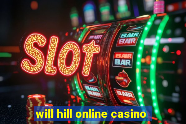 will hill online casino