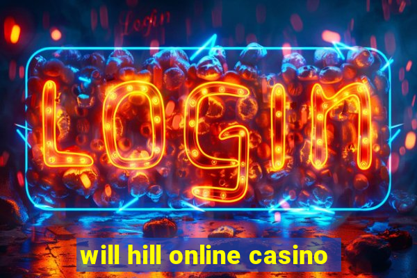 will hill online casino